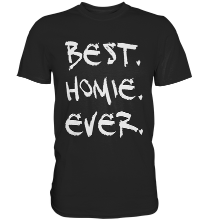 Best. Homie. Ever. - Classic Shirt