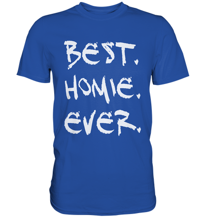 Best. Homie. Ever. - Classic Shirt