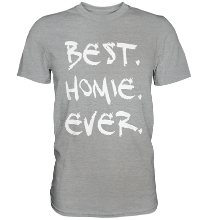 Best. Homie. Ever. - Classic Shirt