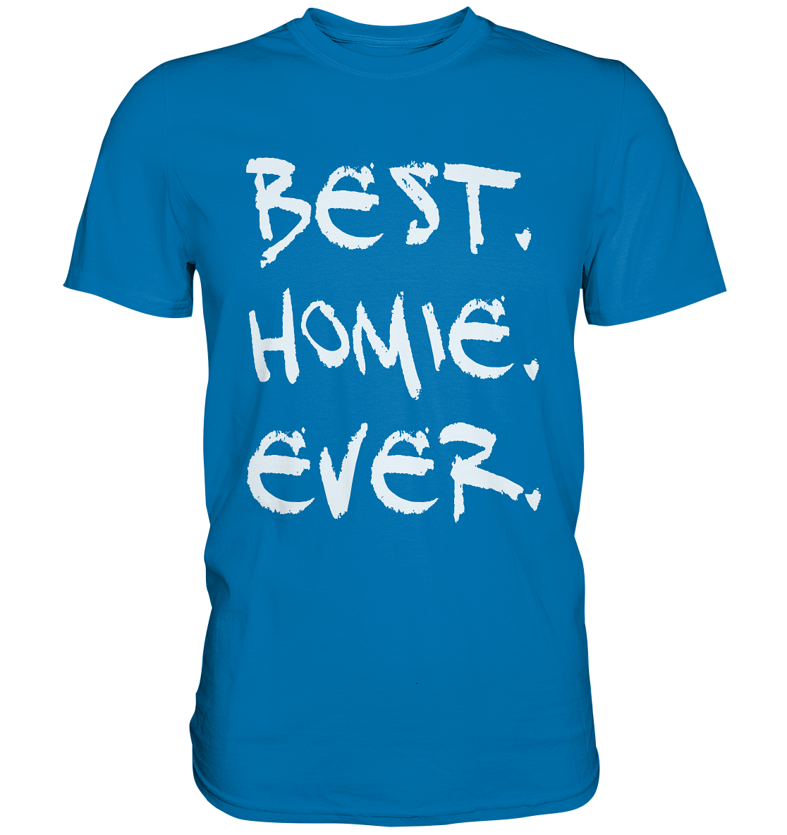 Best. Homie. Ever. - Premium Shirt