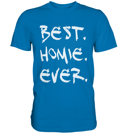 Best. Homie. Ever. - Premium Shirt