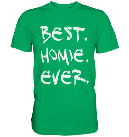 Best. Homie. Ever. - Premium Shirt