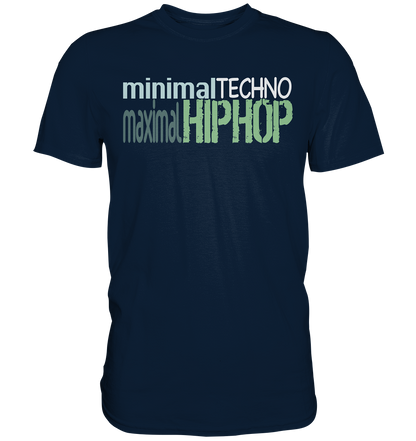 MinimalTechnoMaximalHipHop - Premium Shirt