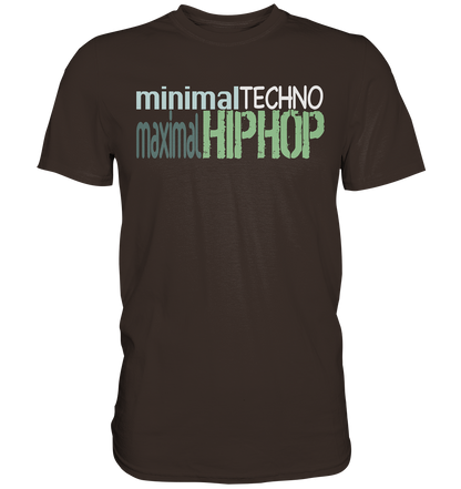 MinimalTechnoMaximalHipHop - Premium Shirt