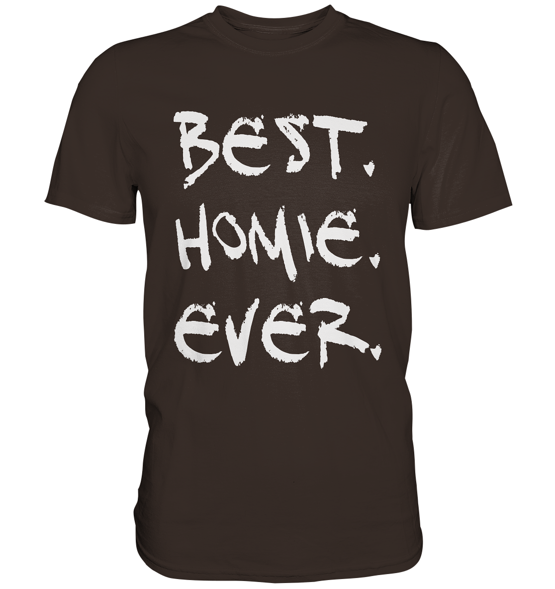 Best. Homie. Ever. - Premium Shirt