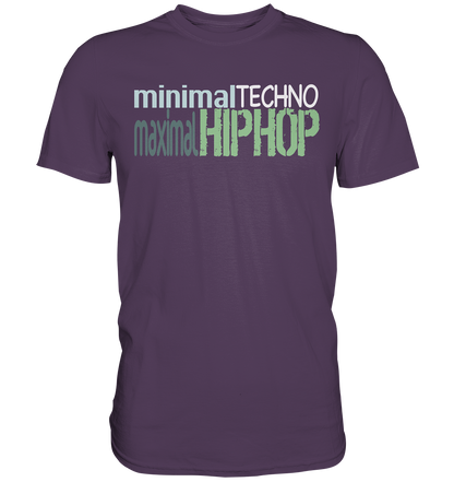 MinimalTechnoMaximalHipHop - Premium Shirt