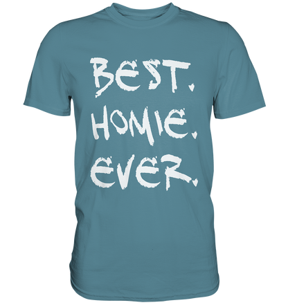 Best. Homie. Ever. - Premium Shirt