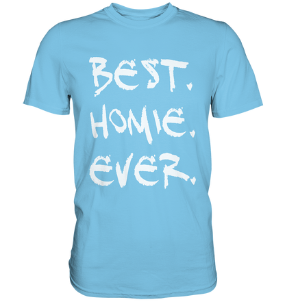 Best. Homie. Ever. - Premium Shirt