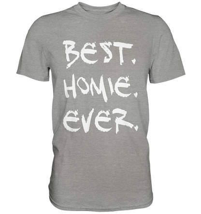 Best. Homie. Ever. - Premium Shirt