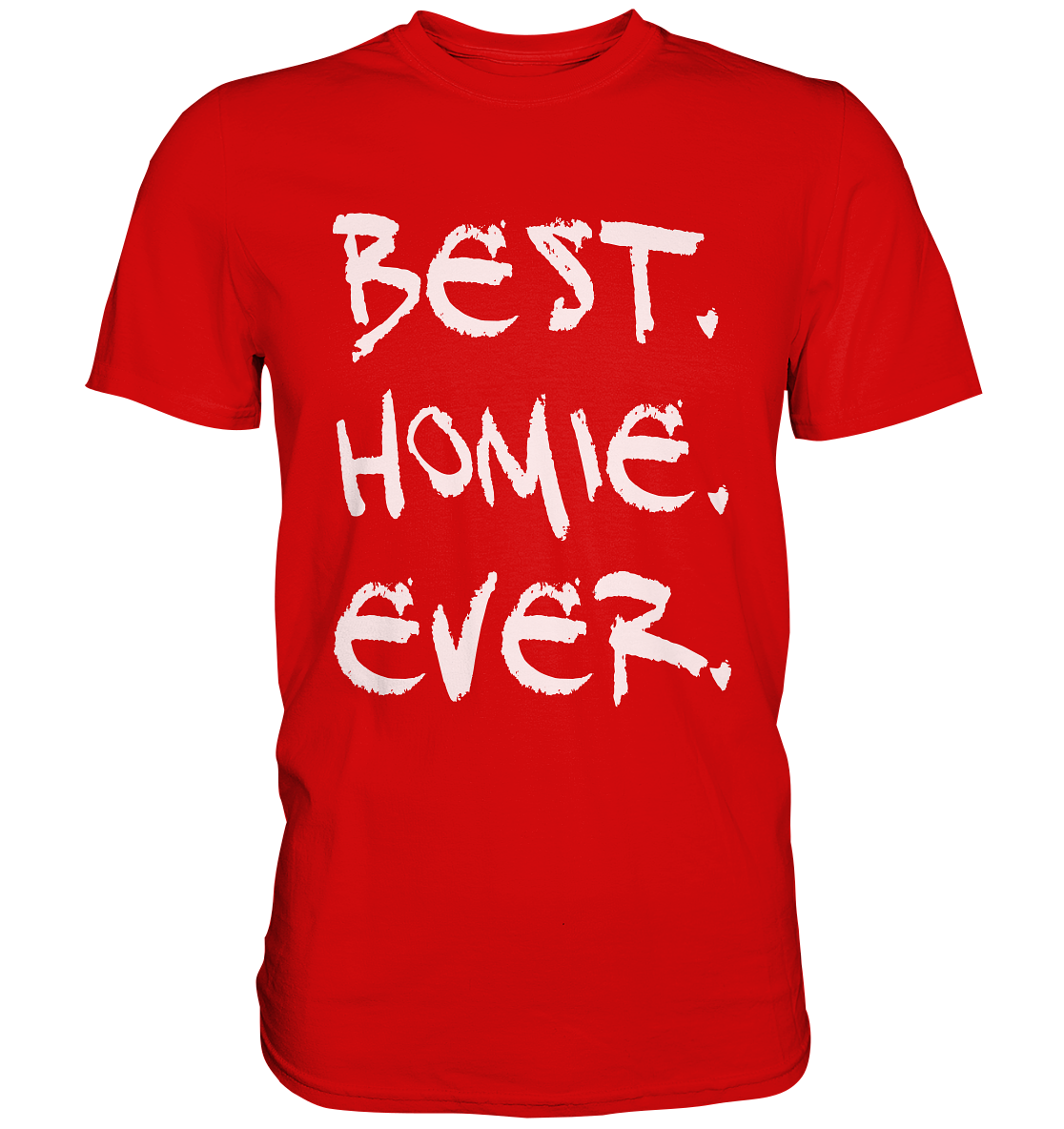 Best. Homie. Ever. - Premium Shirt