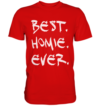 Best. Homie. Ever. - Premium Shirt